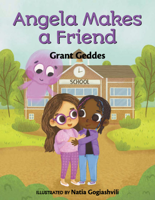 Angela Makes a Friend - Geddes, Grant, and Young Authors Publishing