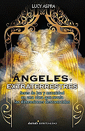 Angeles y Extraterrestres: Seres de Luz y Oscuridad en una Obra Que Revela las Dimensiones Desconocidas