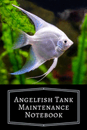 Angelfish Tank Maintenance Notebook: Customized Compact Aquarium Logging Book, Thoroughly Formatted, Great For Tracking & Scheduling Routine Maintenance, Including Water Chemistry, Fish Health & Much More (120 Pages)