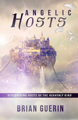 Angelic Hosts: Discovering Hosts of the Heavenly Kind - Guerin, Brian