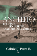 Angelito: Polic?aca, un sueo, ocurri? en el Caribe.