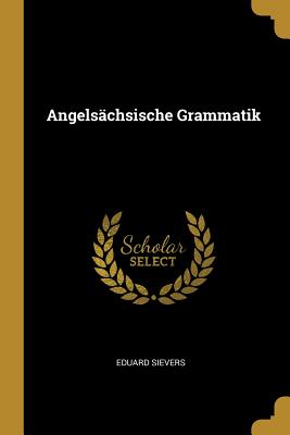 Angelschsische Grammatik - Sievers, Eduard