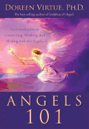 Angels 101: An Introduction to Connecting, Working, and Healing with the Angels