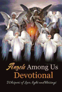 Angels Among Us: Whispers of Love, Light and Blessings