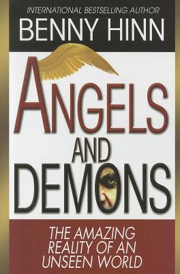 Angels and Demons: The Amazing Reality of an Unseen World - Hinn, Benny
