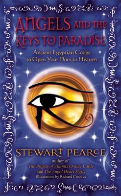 Angels and the Keys to Paradise: Ancient Egyptian Codes to Open Your Door to Heaven - Pearce, Stewart