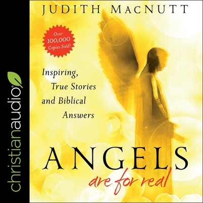 Angels Are for Real: Inspiring, True Stories and Biblical Answers - Macnutt, Judith, and McNamara, Nan (Read by)