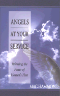 Angels at Your Service: Releasing the Power of Heaven's Host - Hammond, Mac, and Bell, Buddy, Dr.