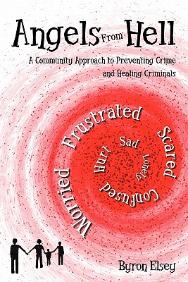 Angels From Hell: A Community Approach to Preventing Crime and Healing Criminals - Laura (Editor), and Elsey, Byron