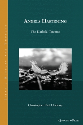 Angels Hastening: The Karbala Dreams - Clohessy, Christopher