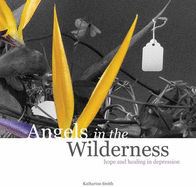 Angels in the Wilderness: Hope and Healing in Depression