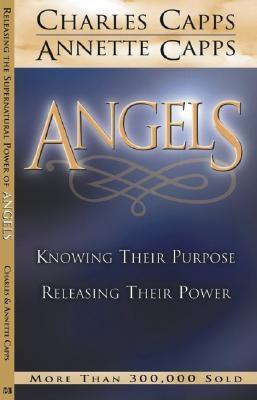 Angels: Knowing Their Purpose, Releasing Their Power - Capps, Charles