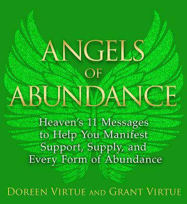 Angels of Abundance: Heaven's 11 Messages to Help You Manifest Support, Supply, and Every Form of Abundance - Virtue, Doreen, Ph.D., M.A., B.A., and Virtue, Grant