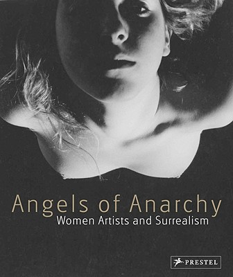 Angels of Anarchy: Women Artists and Surrealism - Allmer, Patricia (Editor), and Cardinal, Roger (Contributions by), and Caws, Mary Ann (Contributions by)