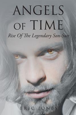 Angels Of Time: Rise Of The Legendary Son-Sun - Jones, Eric