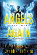 Angels on Assignment Again: God's Real Life Guardians of Saints at Work in the World Today