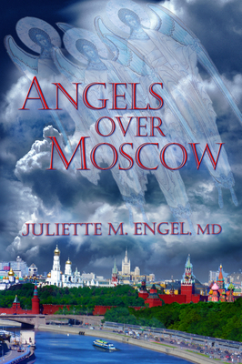 Angels Over Moscow: Life, Death and Human Trafficking in Russia - A Memoir - Engel, Juliette M, MD