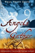 Angels That Gather: Empowerment for End-of-the-Age Harvest - Paul Keith Davis