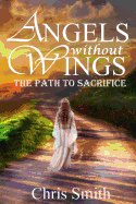 Angels without Wings: The Path to Sacrifice - Smith, Chris, (ra