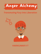 Anger Alchemy: Transmuting Fury into Liberation