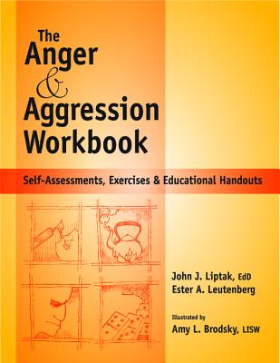 Anger and Agression Workbook: Self-Assessments, Exercises and Educational Handouts - Liptak, John J, and Leutenberg, Ester A