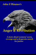Anger and Retribution: A story about womens' scorn, revenge and a desperate search for justice
