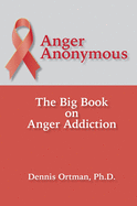 Anger Anonymous: The Big Book on Anger Addiction