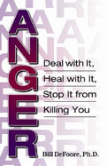 Anger: Deal with It, Heal with It, Stop It from Killing You - DeFoore, Bill