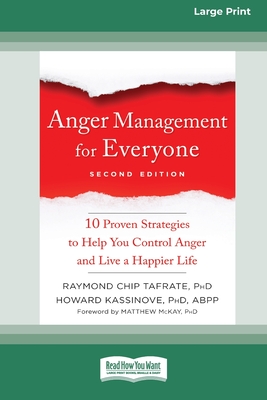 Anger Management for Everyone: Ten Proven Strategies to Help You Control Anger and Live a Happier Life (16pt Large Print Edition) - Tafrate, Raymond Chip, and Kassinove, Howard