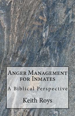 Anger Management for Inmates: A Biblical Perspective - Roys, Keith