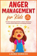 Anger Management for Kids [with Exercises]: 19+ Brain-Improving Activities to Reduce Meltdowns, Increase Positive Behaviors and Manage Emotions