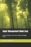 Anger Management Made Easy: Practical Tools to Control Your Temper and Regain Peace