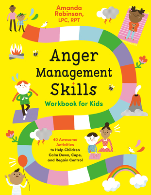 Anger Management Skills Workbook for Kids: 40 Awesome Activities to Help Children Calm Down, Cope, and Regain Control - Robinson, Amanda