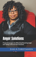 Anger Solutions: Proven Strategies for Effectively Resolving Anger and Taking Control of Your Emotions