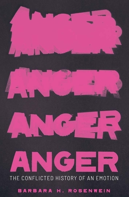 Anger: The Conflicted History of an Emotion - Rosenwein, Barbara H.