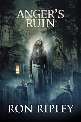 Anger's Ruin: Supernatural Horror with Scary Ghosts & Haunted Houses - Street, Scare, and St John-Shin, Kathryn (Editor), and Ripley, Ron