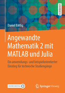 Angewandte Mathematik 2 Mit MATLAB Und Julia: Ein Anwendungs- Und Beispielorientierter Einstieg Fr Technische Studiengnge