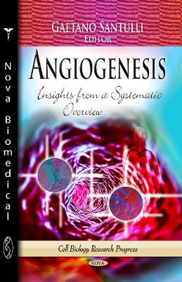 Angiogenesis: Insights from a Systematic Overview - Santulli, Gaetano (Editor)