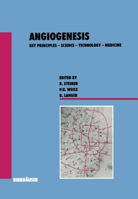 Angiogenesis: Key Principles -- Science -- Technology -- Medicine - Steiner, and Weisz, and Langer