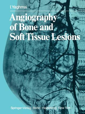 Angiography of Bone and Soft Tissue Lesions - Yaghmai, I