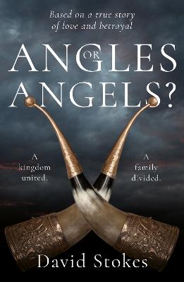 Angles or Angels?: To unite a kingdom, a family will be divided forever - Stokes, David