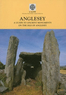 Anglesey: A Guide to the Ancient Monuments on the Isle of Anglesey