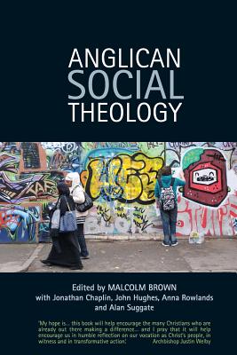 Anglican Social Theology: Renewing the vision today - Brown, Malcolm, and Suggate, Alan, and Chaplin, Jonathan