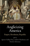Anglicizing America: Empire, Revolution, Republic