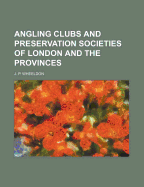 Angling Clubs and Preservation Societies of London and the Provinces