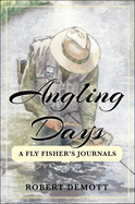 Angling Days: A Fly Fisher's Journals