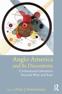 Anglo-America and Its Discontents: Civilizational Identities Beyond West and East