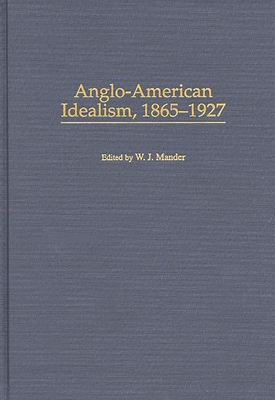 Anglo-American Idealism, 1865-1927 - Mander, William