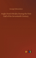 Anglo-Dutch Rivalry During the First Half of the Seventeeth Century