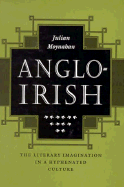 Anglo-Irish: The Literary Imagination in a Hyphenated Culture - Moynahan, Julian